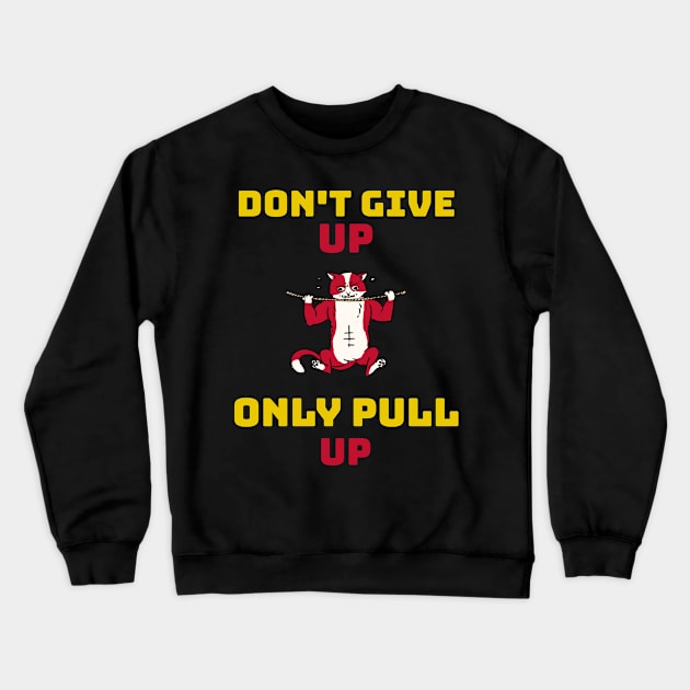 DON'T GIVE UP ONLY PULL UP - calisthenics design Crewneck Sweatshirt by Thom ^_^